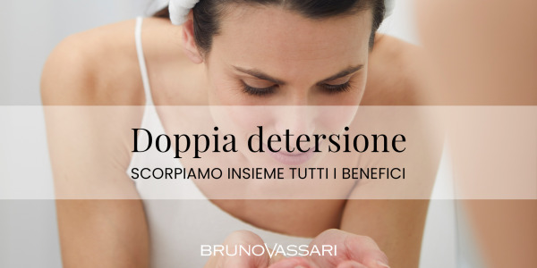Doppia detersione: ecco i benefici