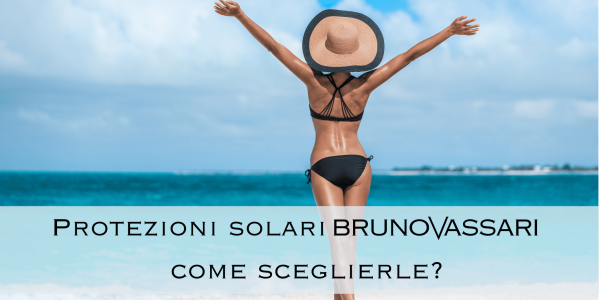 Protezioni solari Bruno Vassari: come sceglierle?