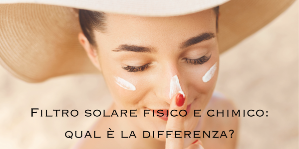 Filtro solare fisico e chimico: qual è la differenza?